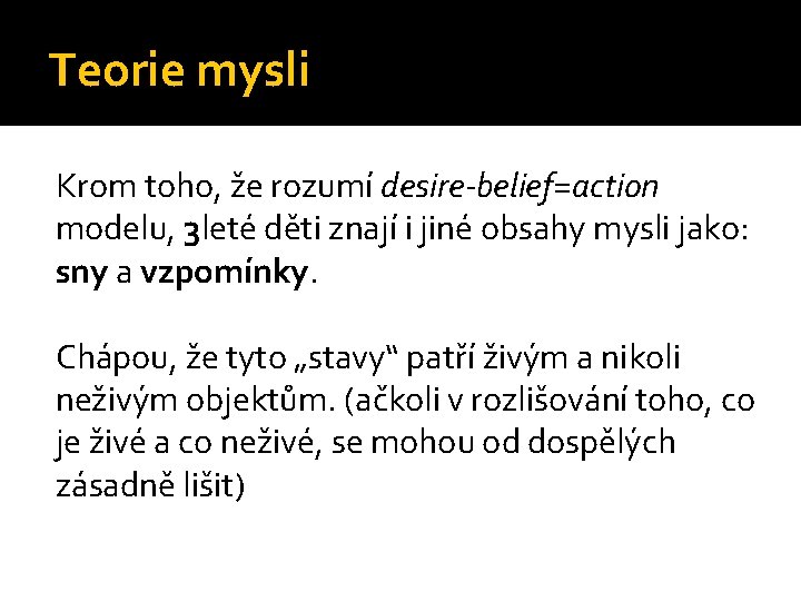 Teorie mysli Krom toho, že rozumí desire-belief=action modelu, 3 leté děti znají i jiné