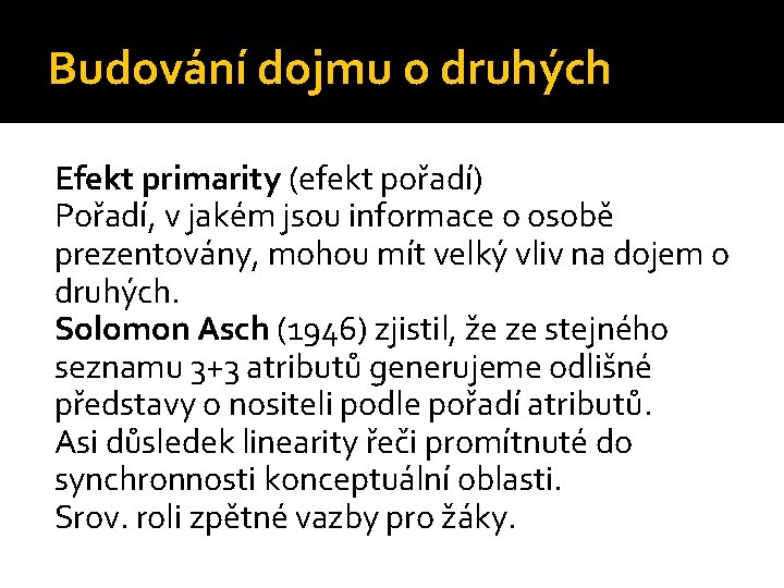 Budování dojmu o druhých Efekt primarity (efekt pořadí) Pořadí, v jakém jsou informace o