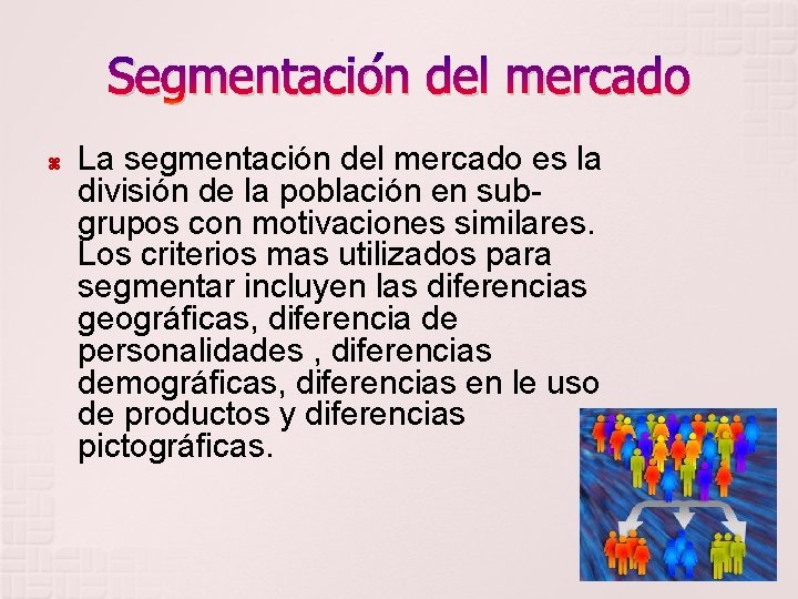 Segmentación del mercado La segmentación del mercado es la división de la población en