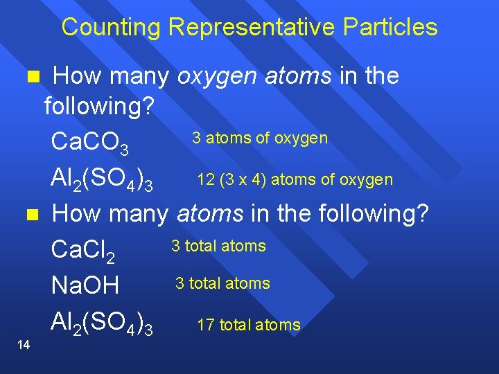 Counting Representative Particles n How many oxygen atoms in the following? 3 atoms of