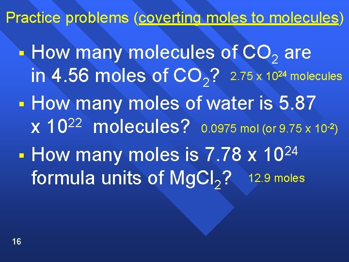 Practice problems (coverting moles to molecules) § How many molecules of CO 2 are