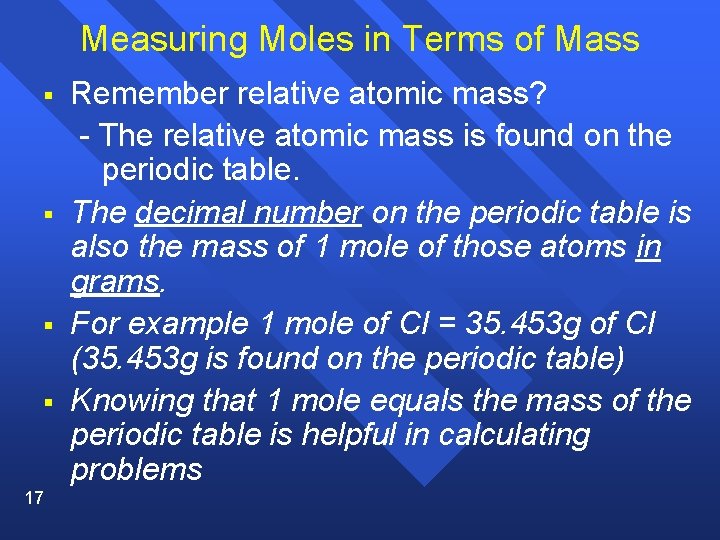 Measuring Moles in Terms of Mass § § 17 Remember relative atomic mass? -