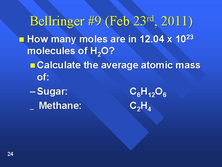 Bellringer #9 (Feb 23 rd, 2011) n 24 How many moles are in 12.