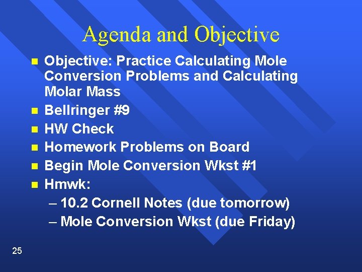 Agenda and Objective n n n 25 Objective: Practice Calculating Mole Conversion Problems and