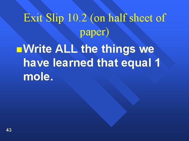 Exit Slip 10. 2 (on half sheet of paper) n Write ALL the things