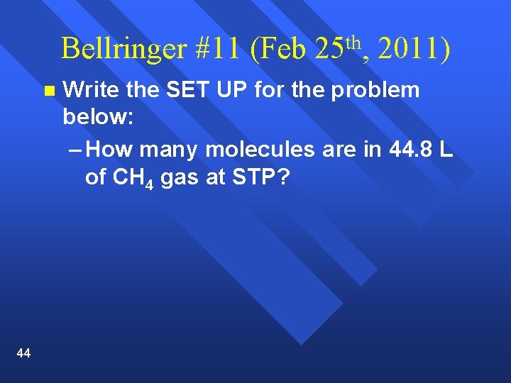 Bellringer #11 (Feb 25 th, 2011) n 44 Write the SET UP for the