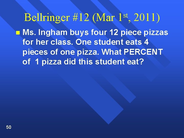 Bellringer #12 (Mar 1 st, 2011) n 50 Ms. Ingham buys four 12 piece