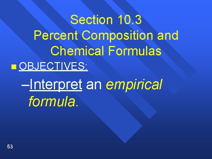 Section 10. 3 Percent Composition and Chemical Formulas n OBJECTIVES: –Interpret an empirical formula.