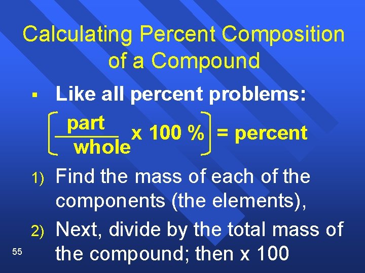 Calculating Percent Composition of a Compound § 1) 2) 55 Like all percent problems: