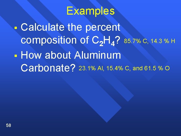 Examples § Calculate the percent composition of C 2 H 4? 85. 7% C,