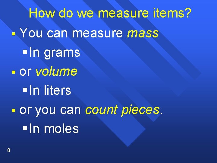 How do we measure items? You can measure mass § In grams § or