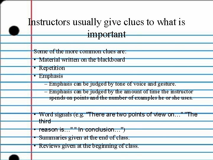 Instructors usually give clues to what is important Some of the more common clues