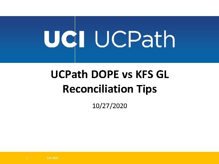 UCPath DOPE vs KFS GL Reconciliation Tips 10/27/2020 1 9/9/2021 