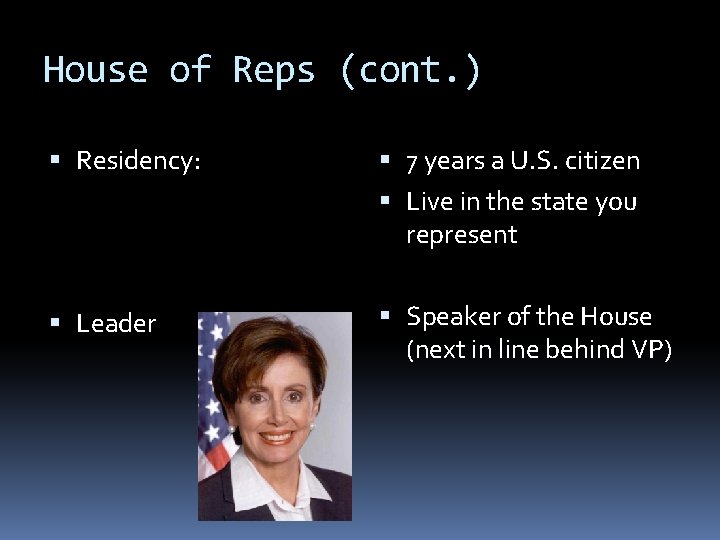 House of Reps (cont. ) Residency: 7 years a U. S. citizen Live in