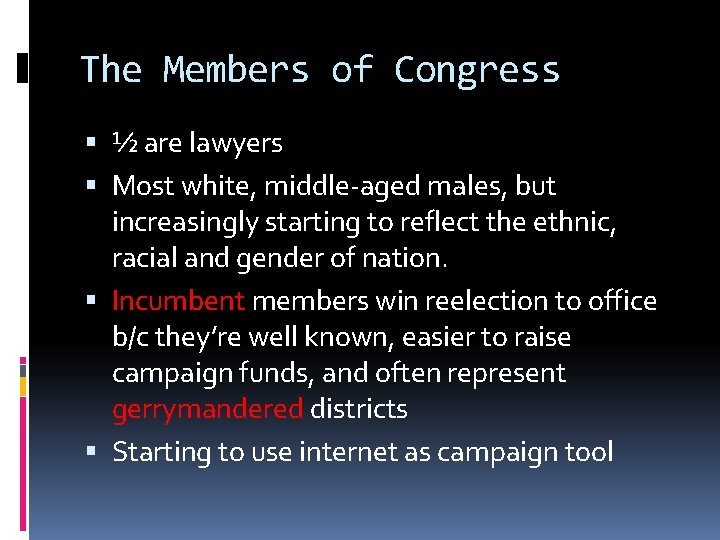 The Members of Congress ½ are lawyers Most white, middle-aged males, but increasingly starting