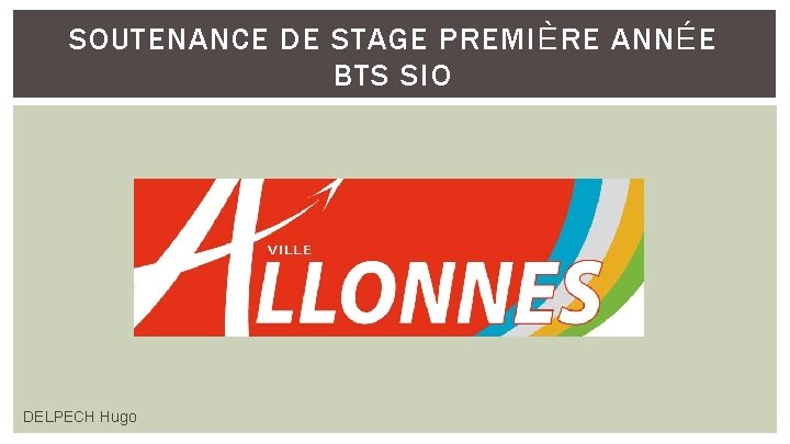 SOUTENANCE DE STAGE PREMIÈRE ANNÉE BTS SIO DELPECH Hugo 