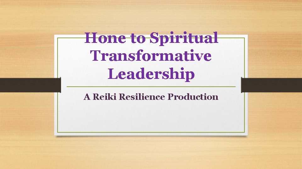 Hone to Spiritual Transformative Leadership A Reiki Resilience
