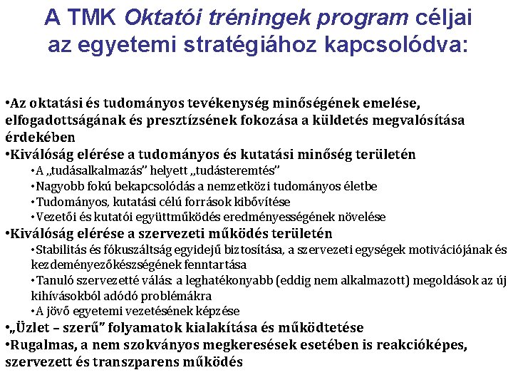 A TMK Oktatói tréningek program céljai az egyetemi stratégiához kapcsolódva: • Az oktatási és