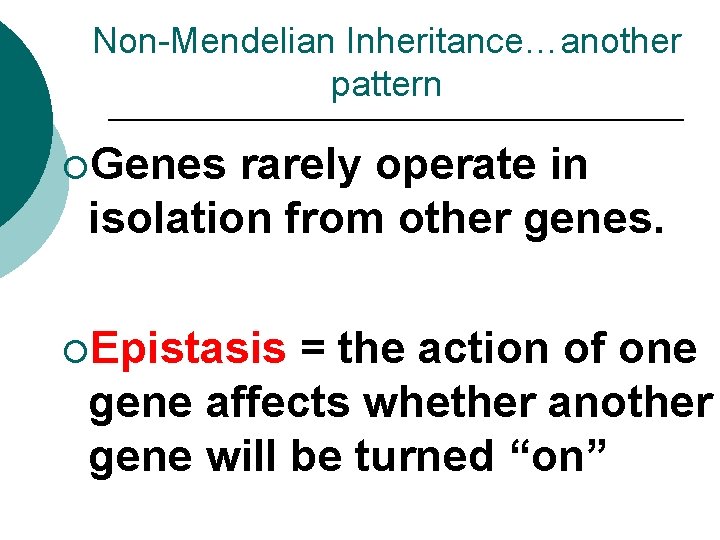 Non-Mendelian Inheritance…another pattern ¡Genes rarely operate in isolation from other genes. ¡Epistasis = the Non-Mendelian Inheritance…another pattern ¡Genes rarely operate in isolation from other genes. ¡Epistasis = the