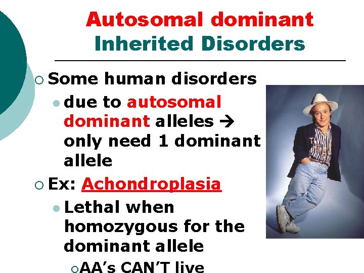 Autosomal dominant Inherited Disorders ¡ Some human disorders l due to autosomal dominant alleles Autosomal dominant Inherited Disorders ¡ Some human disorders l due to autosomal dominant alleles