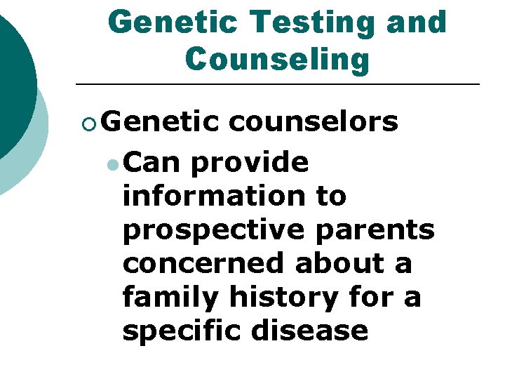 Genetic Testing and Counseling ¡ Genetic counselors l Can provide information to prospective parents Genetic Testing and Counseling ¡ Genetic counselors l Can provide information to prospective parents