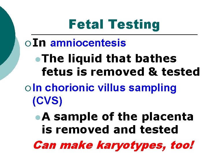 Fetal Testing ¡ In amniocentesis l The liquid that bathes fetus is removed & Fetal Testing ¡ In amniocentesis l The liquid that bathes fetus is removed &