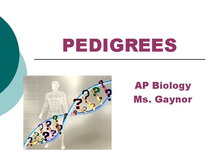 PEDIGREES AP Biology Ms. Gaynor PEDIGREES AP Biology Ms. Gaynor
