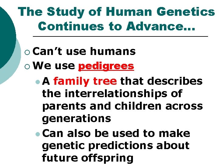The Study of Human Genetics Continues to Advance… ¡ Can’t use humans ¡ We The Study of Human Genetics Continues to Advance… ¡ Can’t use humans ¡ We