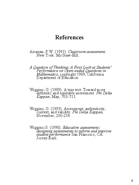 References Airasian, P. W. (1991). Classroom assessment. New York : Mc. Graw-Hill. A Question