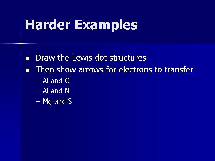 Harder Examples n n Draw the Lewis dot structures Then show arrows for electrons