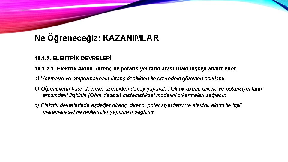 Ne Öğreneceğiz: KAZANIMLAR 10. 1. 2. ELEKTRİK DEVRELERİ 10. 1. 2. 1. Elektrik Akımı,