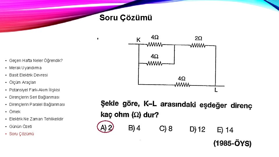 Soru Çözümü • Geçen Hafta Neler Öğrendik? • Merak Uyandırma • Basit Elektrik Devresi