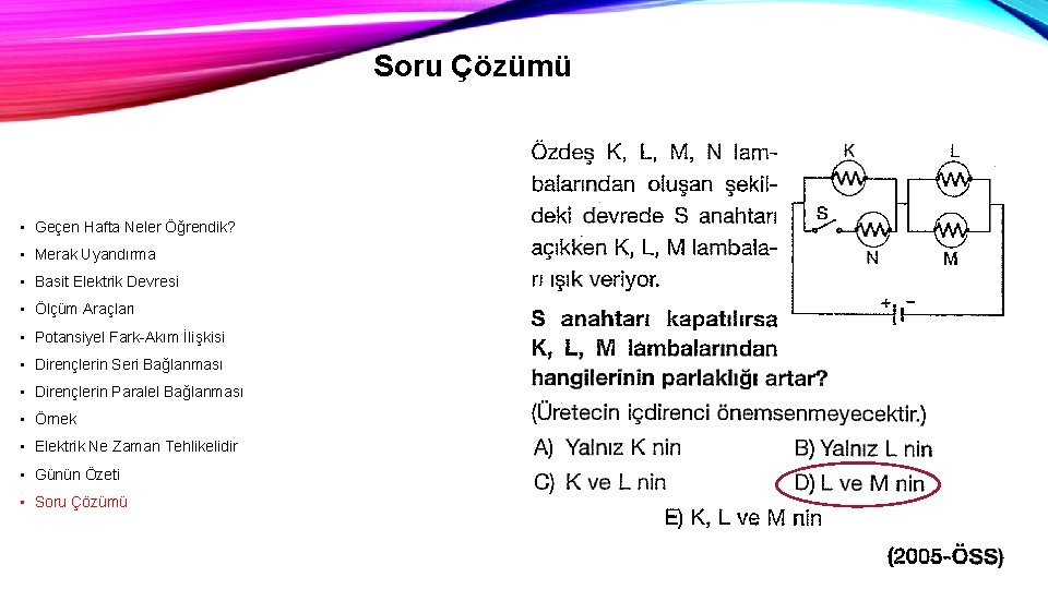 Soru Çözümü • Geçen Hafta Neler Öğrendik? • Merak Uyandırma • Basit Elektrik Devresi