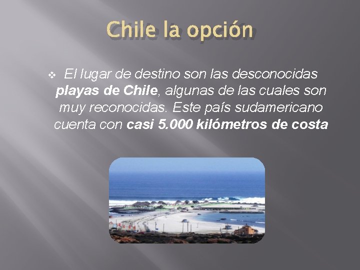 Chile la opción El lugar de destino son las desconocidas playas de Chile, algunas
