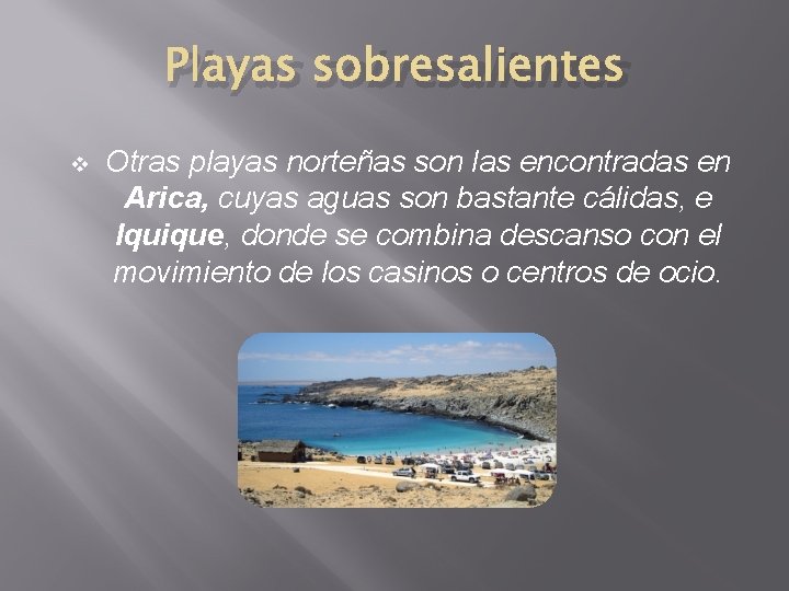 Playas sobresalientes v Otras playas norteñas son las encontradas en Arica, cuyas aguas son