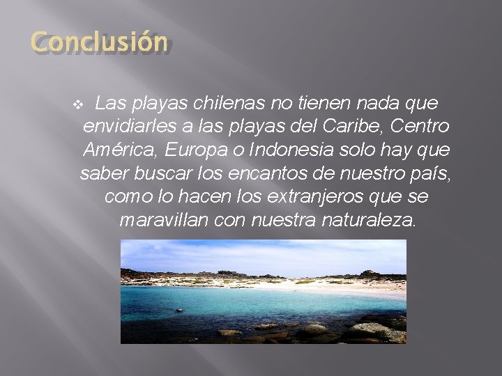 Conclusión Las playas chilenas no tienen nada que envidiarles a las playas del Caribe,