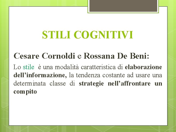 STILI COGNITIVI Cesare Cornoldi e Rossana De Beni: Lo stile è una modalità caratteristica