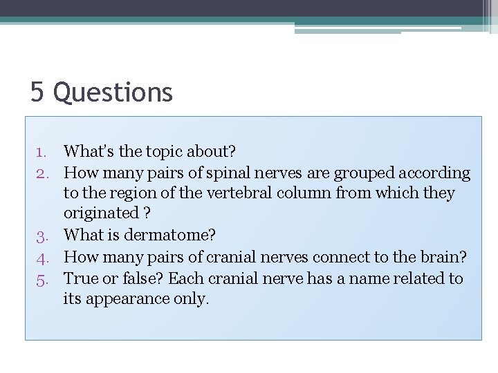 5 Questions 1. What’s the topic about? 2. How many pairs of spinal nerves