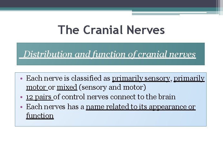 The Cranial Nerves Distribution and function of cranial nerves • Each nerve is classified