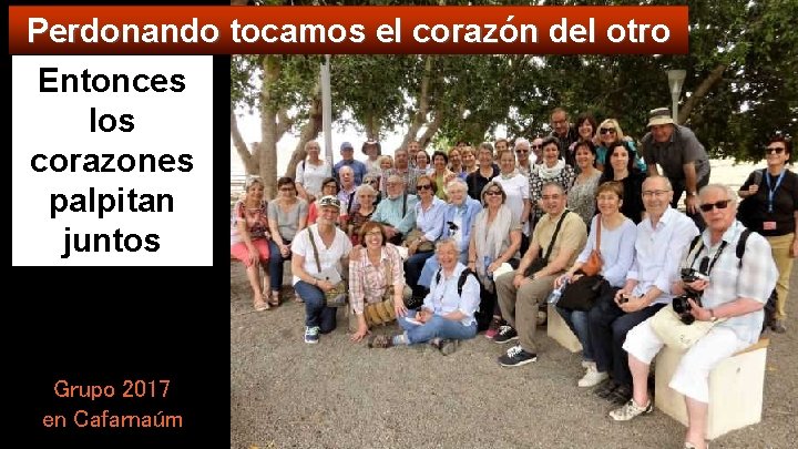 Perdonando tocamos el corazón del otro Entonces los corazones palpitan juntos Grupo 2017 en