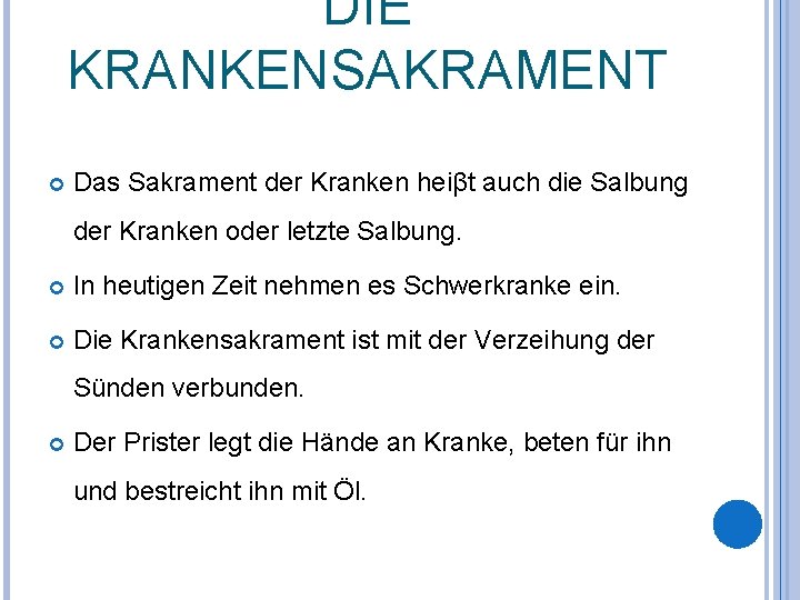 DIE KRANKENSAKRAMENT Das Sakrament der Kranken heiβt auch die Salbung der Kranken oder letzte