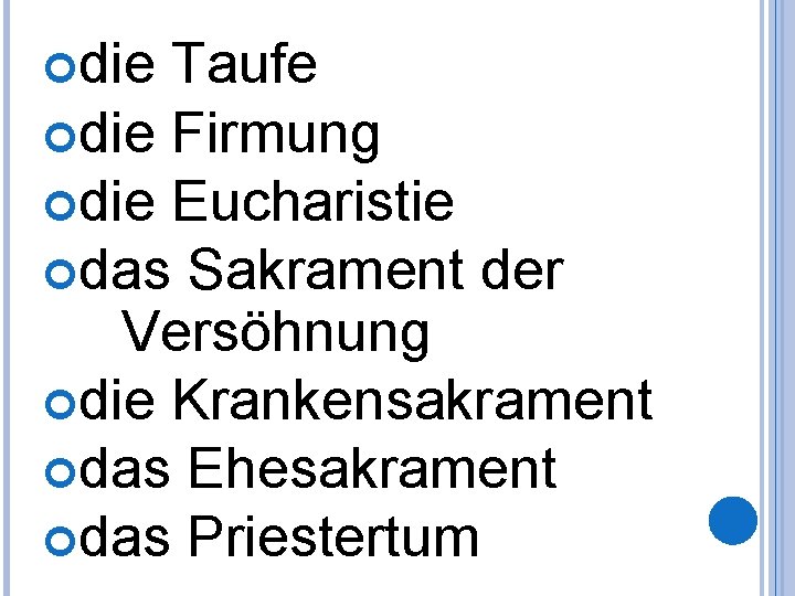  die Taufe die Firmung die Eucharistie das Sakrament der Versöhnung die Krankensakrament das