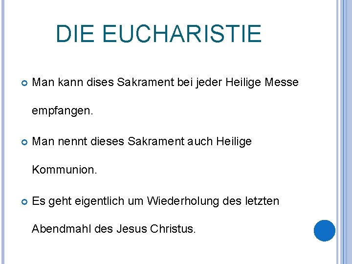 DIE EUCHARISTIE Man kann dises Sakrament bei jeder Heilige Messe empfangen. Man nennt dieses