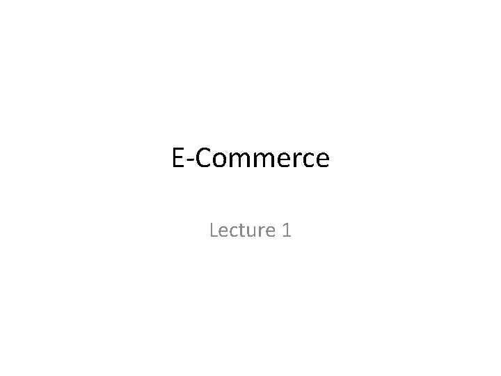 E-Commerce Lecture 1 