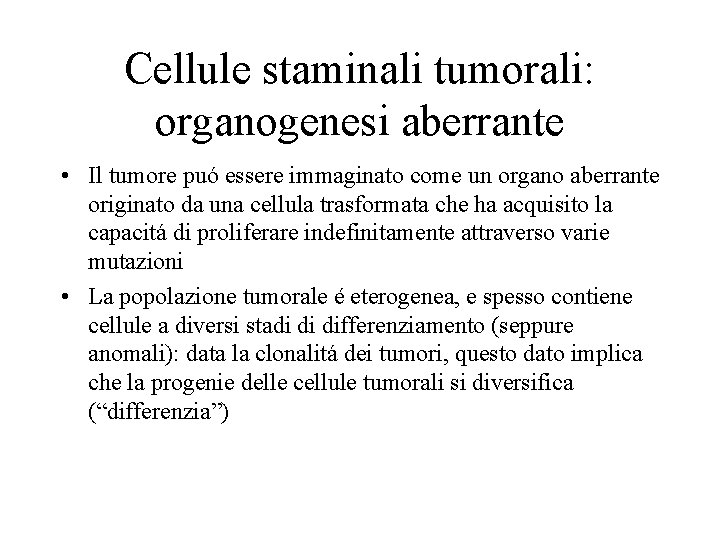 Cellule staminali tumorali: organogenesi aberrante • Il tumore puó essere immaginato come un organo