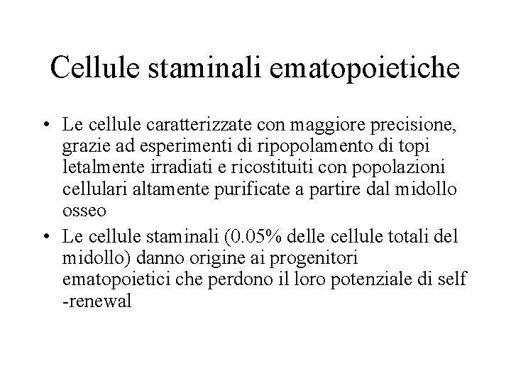 Cellule staminali ematopoietiche • Le cellule caratterizzate con maggiore precisione, grazie ad esperimenti di