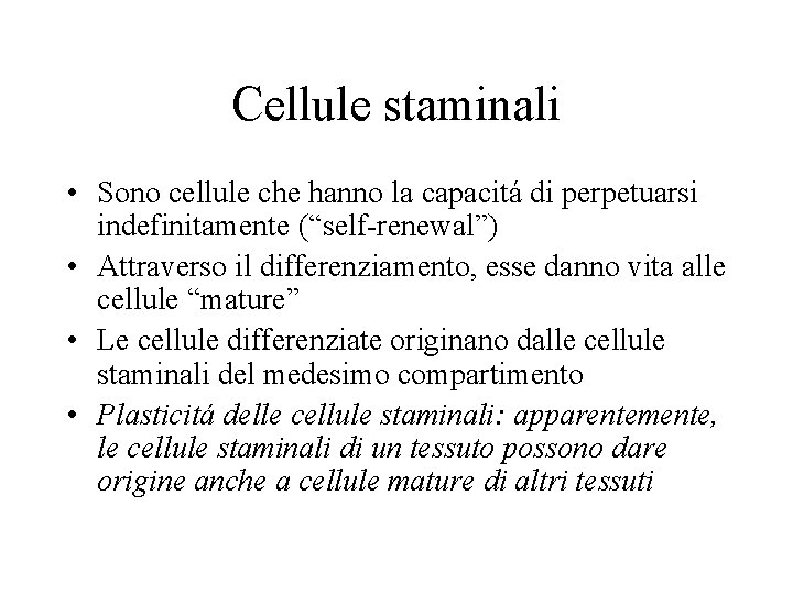 Cellule staminali • Sono cellule che hanno la capacitá di perpetuarsi indefinitamente (“self-renewal”) •