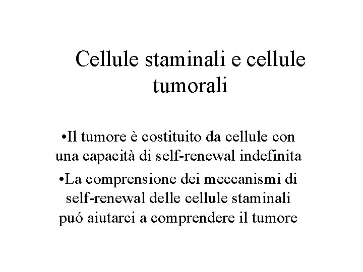 Cellule staminali e cellule tumorali • Il tumore è costituito da cellule con una