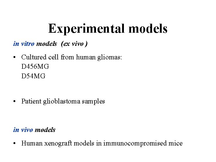 Experimental models in vitro models (ex vivo ) • Cultured cell from human gliomas: