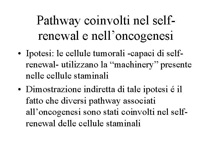Pathway coinvolti nel selfrenewal e nell’oncogenesi • Ipotesi: le cellule tumorali -capaci di selfrenewal-